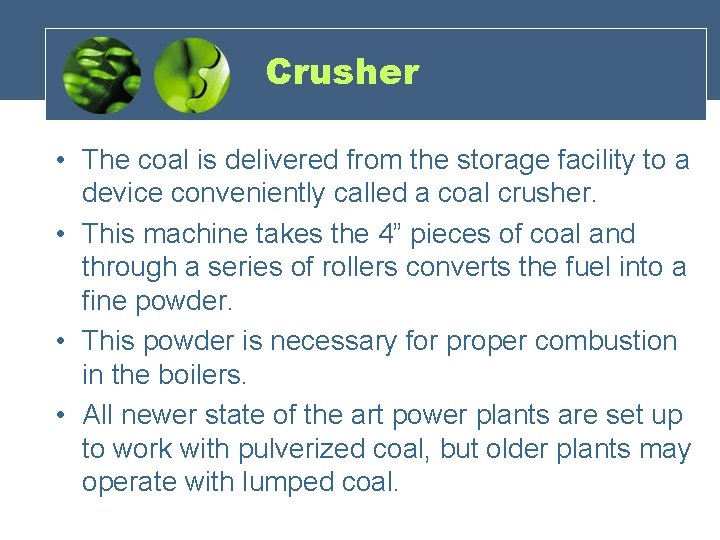 Crusher • The coal is delivered from the storage facility to a device conveniently