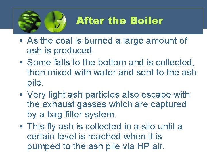 After the Boiler • As the coal is burned a large amount of ash