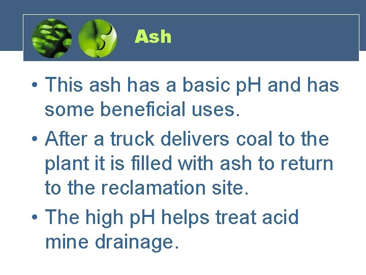 Ash • This ash has a basic p. H and has some beneficial uses.