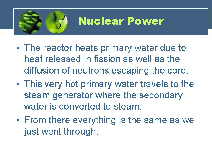 Nuclear Power • The reactor heats primary water due to heat released in fission