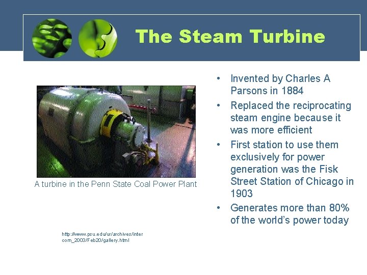 The Steam Turbine A turbine in the Penn State Coal Power Plant http: //www.