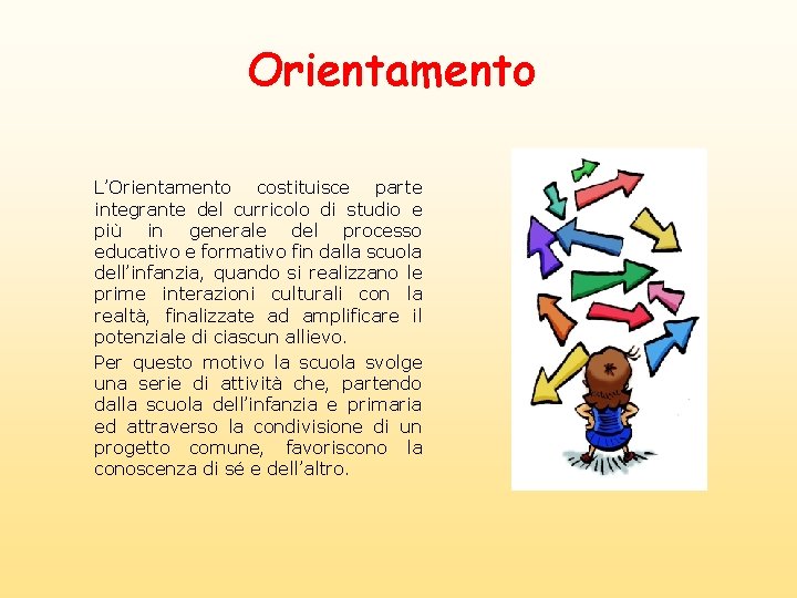 Orientamento L’Orientamento costituisce parte integrante del curricolo di studio e più in generale del