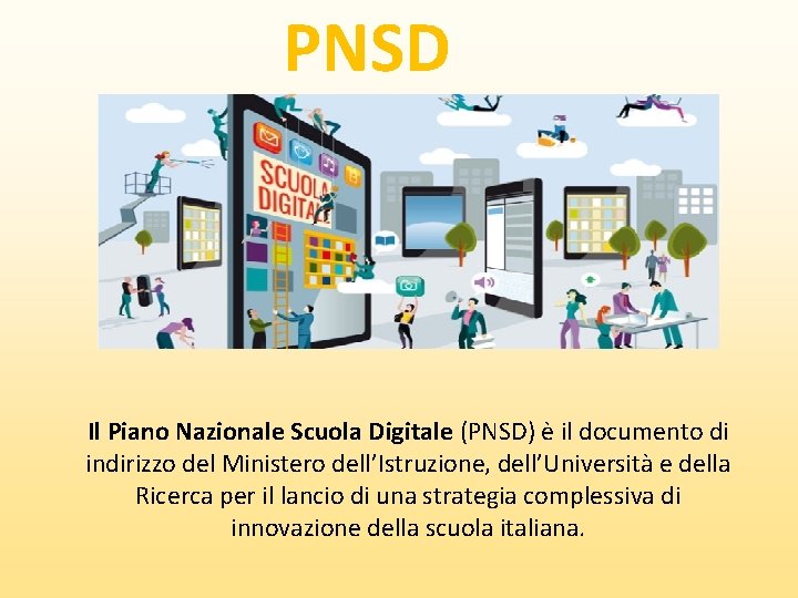 PNSD Il Piano Nazionale Scuola Digitale (PNSD) è il documento di indirizzo del Ministero