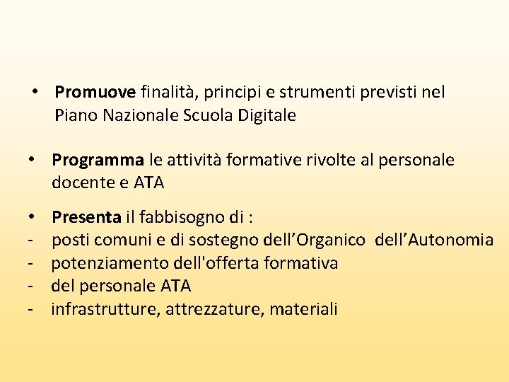  • Promuove finalità, principi e strumenti previsti nel Piano Nazionale Scuola Digitale •