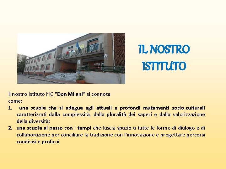 IL NOSTRO ISTITUTO Il nostro Istituto l’IC “Don Milani” si connota come: 1. una