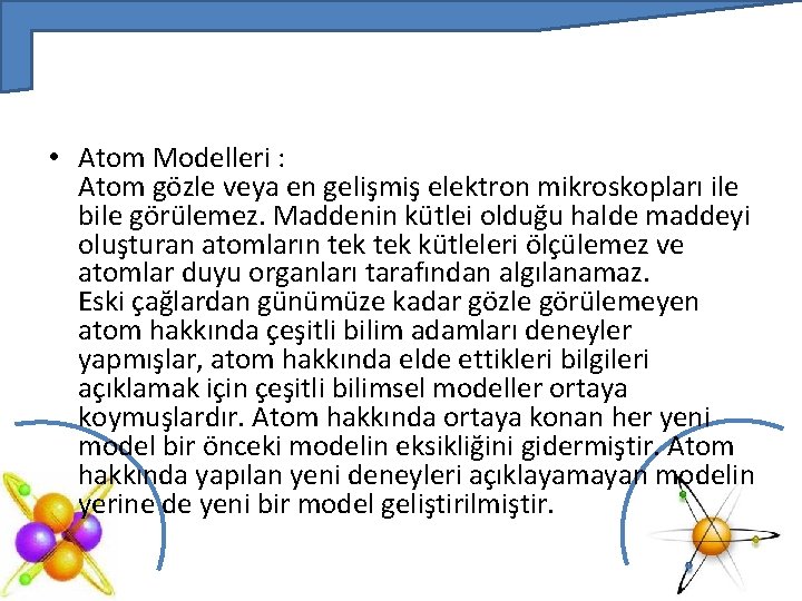  • Atom Modelleri : Atom gözle veya en gelişmiş elektron mikroskopları ile bile