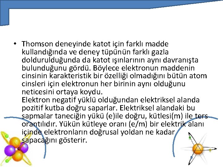  • Thomson deneyinde katot için farklı madde kullandığında ve deney tüpünün farklı gazla