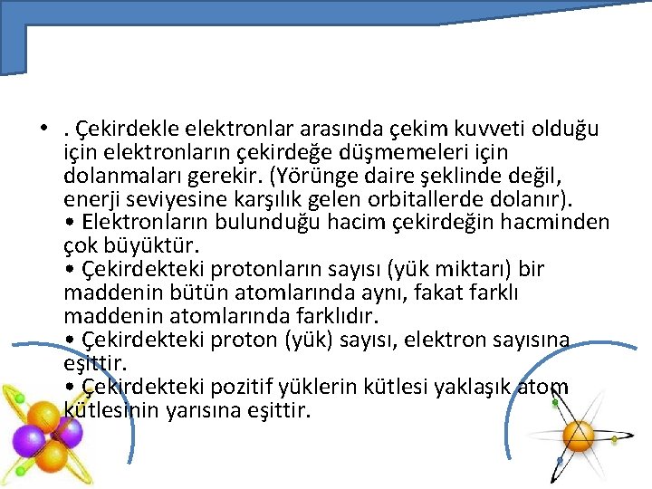  • . Çekirdekle elektronlar arasında çekim kuvveti olduğu için elektronların çekirdeğe düşmemeleri için