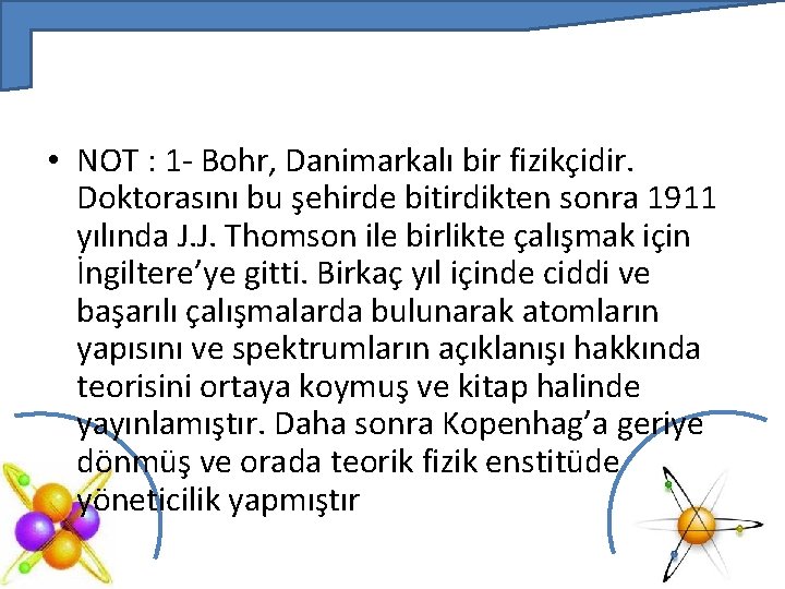  • NOT : 1 - Bohr, Danimarkalı bir fizikçidir. Doktorasını bu şehirde bitirdikten