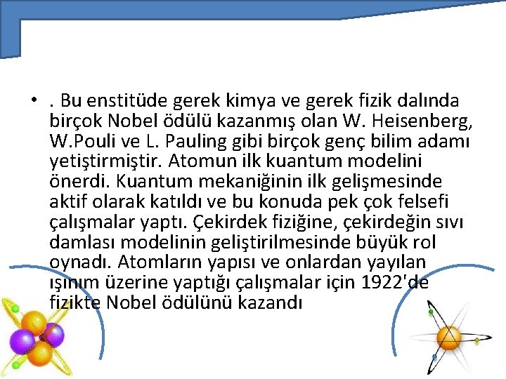  • . Bu enstitüde gerek kimya ve gerek fizik dalında birçok Nobel ödülü