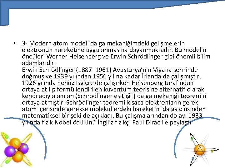  • 3 - Modern atom modeli dalga mekaniğimdeki gelişmelerin elektronun hareketine uygulanmasına dayanmaktadır.