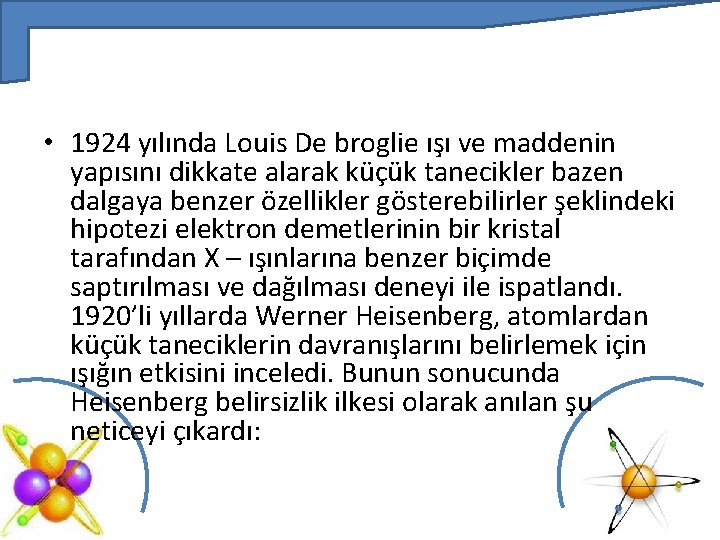  • 1924 yılında Louis De broglie ışı ve maddenin yapısını dikkate alarak küçük