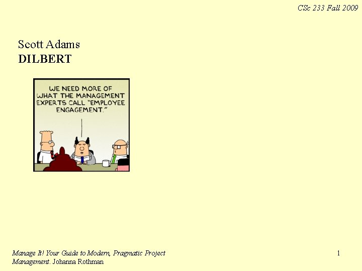 CSc 233 Fall 2009 Scott Adams DILBERT Manage It! Your Guide to Modern, Pragmatic