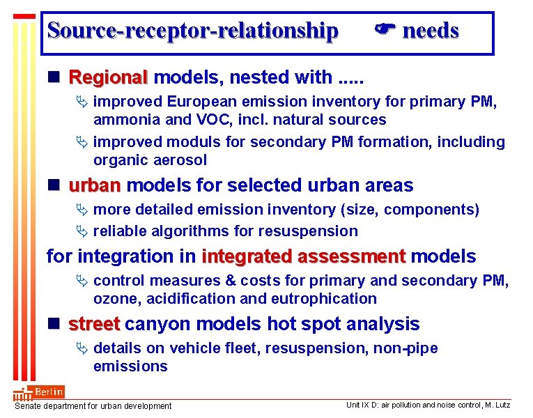  needs Source-receptor-relationship n Regional models, nested with. . . Ä improved European emission