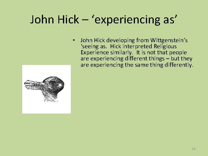 John Hick – ‘experiencing as’ • John Hick developing from Wittgenstein’s ‘seeing as. Hick