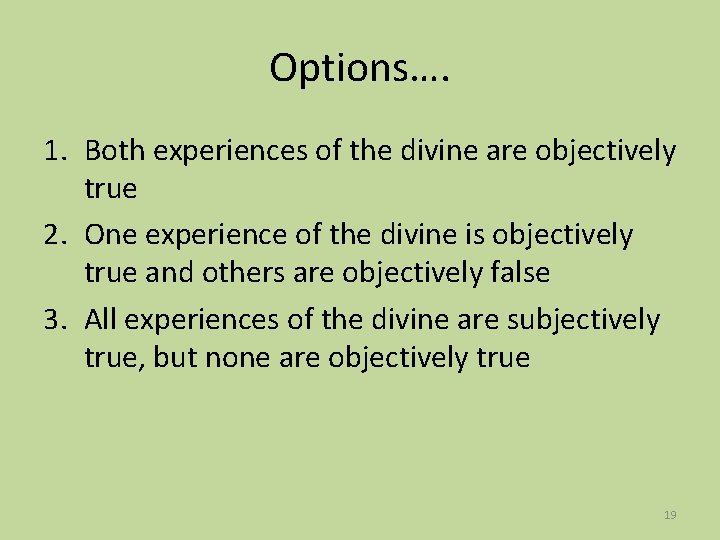 Options…. 1. Both experiences of the divine are objectively true 2. One experience of