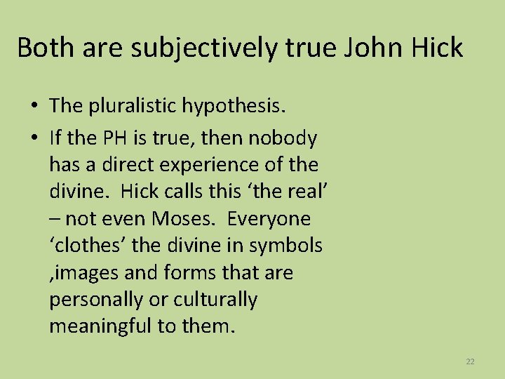 Both are subjectively true John Hick • The pluralistic hypothesis. • If the PH