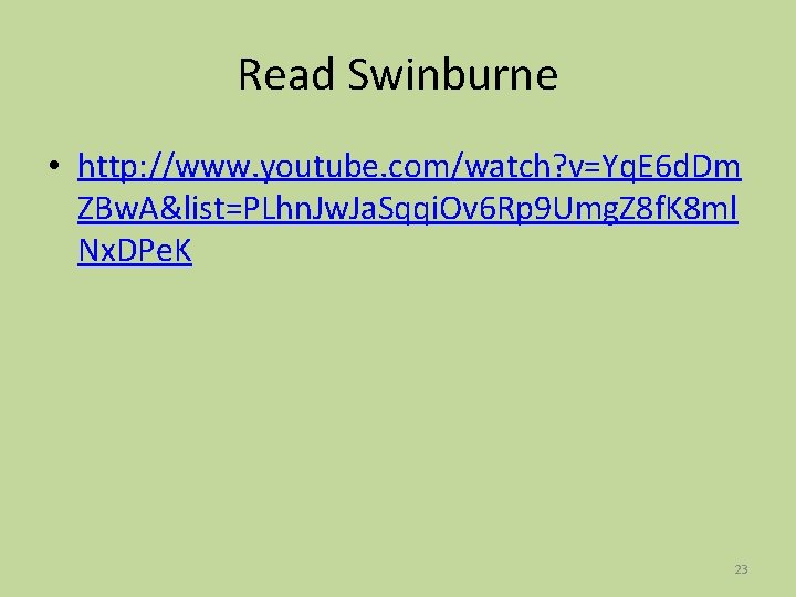Read Swinburne • http: //www. youtube. com/watch? v=Yq. E 6 d. Dm ZBw. A&list=PLhn.