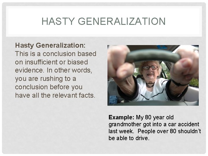 HASTY GENERALIZATION Hasty Generalization: This is a conclusion based on insufficient or biased evidence.