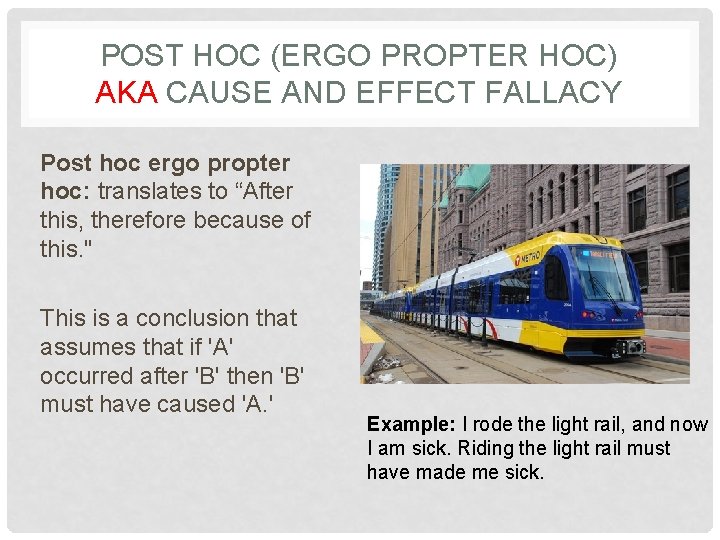 POST HOC (ERGO PROPTER HOC) AKA CAUSE AND EFFECT FALLACY Post hoc ergo propter