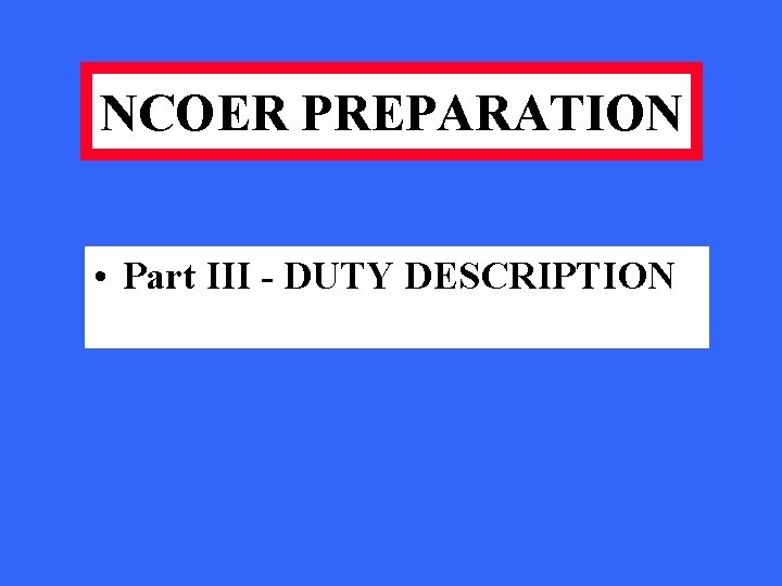 NCOER PREPARATION • Part III - DUTY DESCRIPTION 