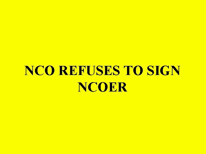 NCO REFUSES TO SIGN NCOER 