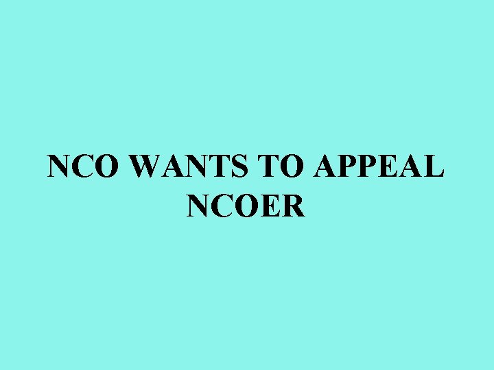 NCO WANTS TO APPEAL NCOER 