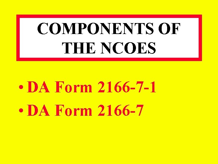 COMPONENTS OF THE NCOES • DA Form 2166 -7 -1 • DA Form 2166