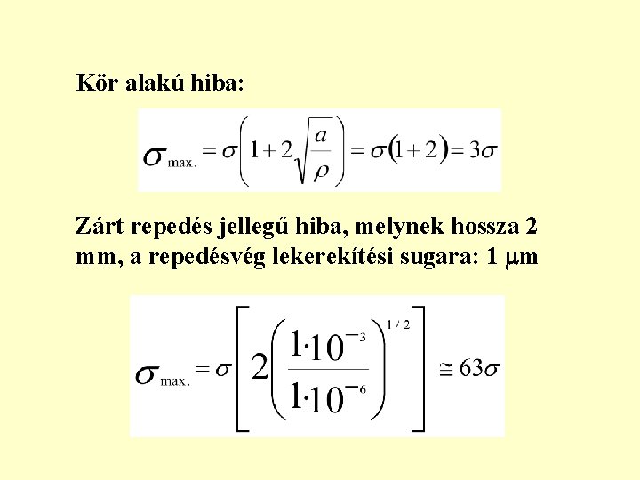 Kör alakú hiba: Zárt repedés jellegű hiba, melynek hossza 2 mm, a repedésvég lekerekítési