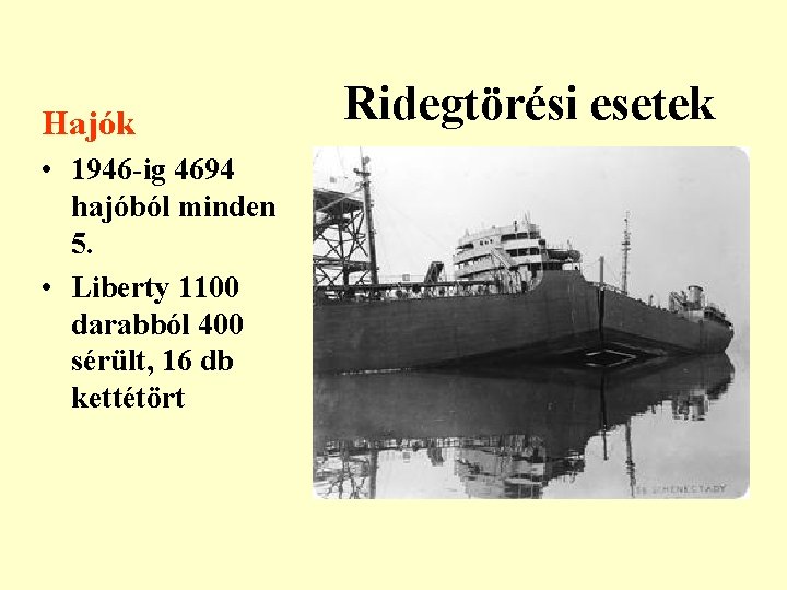 Hajók • 1946 -ig 4694 hajóból minden 5. • Liberty 1100 darabból 400 sérült,