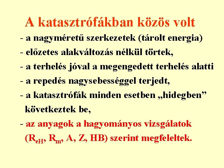 A katasztrófákban közös volt - a nagyméretű szerkezetek (tárolt energia) - előzetes alakváltozás nélkül