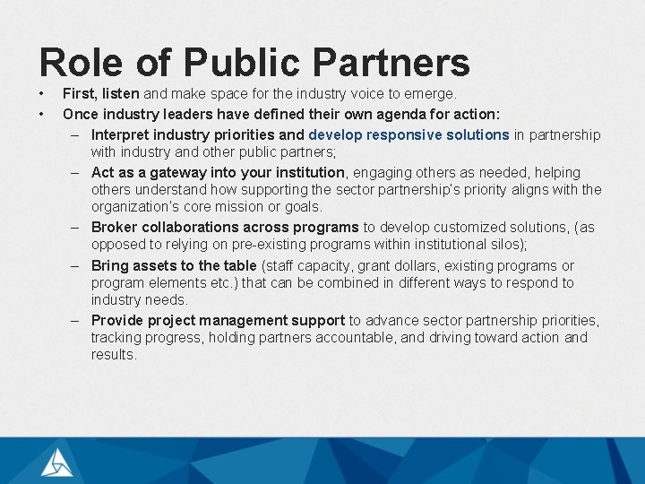 Role of Public Partners • • First, listen and make space for the industry