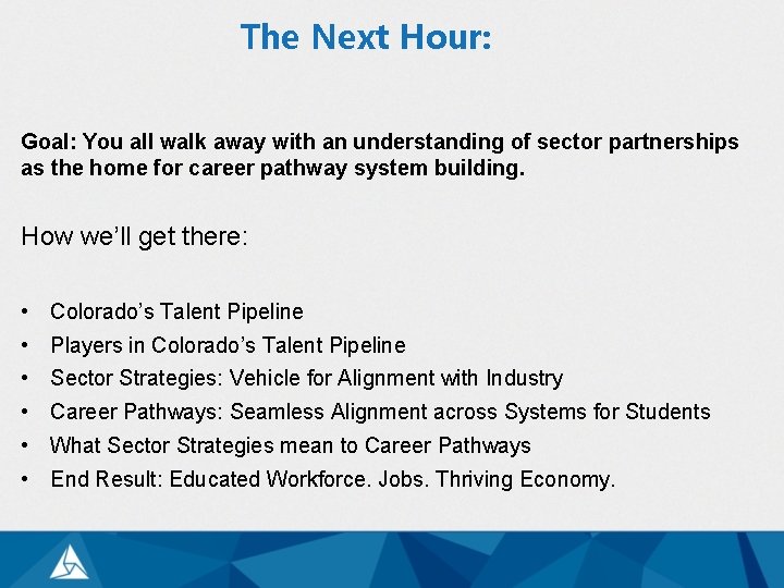 The Next Hour: Goal: You all walk away with an understanding of sector partnerships