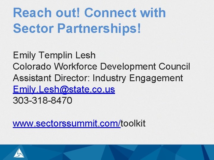 Reach out! Connect with Sector Partnerships! Emily Templin Lesh Colorado Workforce Development Council Assistant