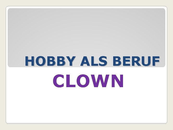 HOBBY ALS BERUF CLOWN 