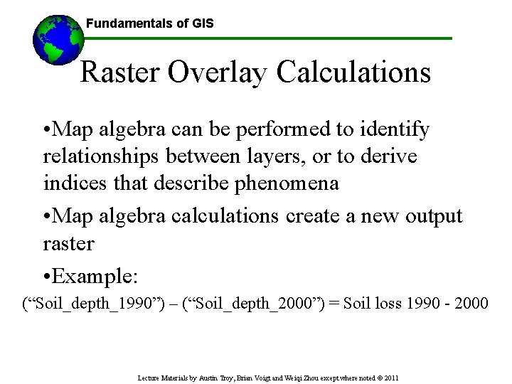 Fundamentals of GIS ------Using GIS-- Raster Overlay Calculations • Map algebra can be performed