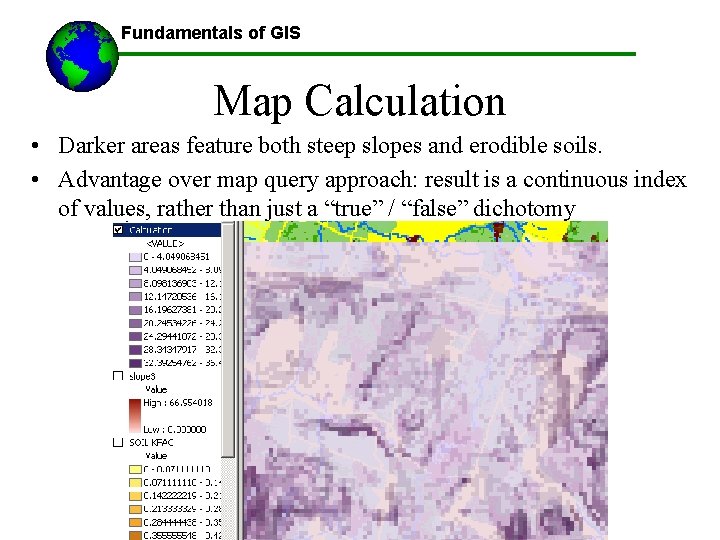 Fundamentals of GIS ------Using GIS-- Map Calculation • Darker areas feature both steep slopes