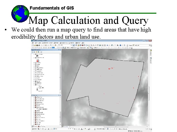 Fundamentals of GIS ------Using GIS-- Map Calculation and Query • We could then run