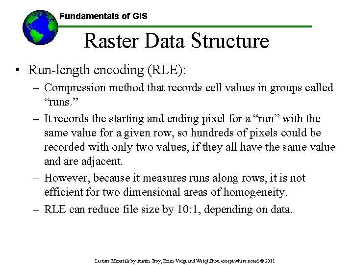 Fundamentals of GIS Raster Data Structure • Run-length encoding (RLE): – Compression method that