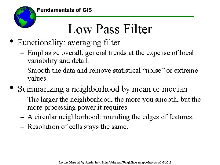 Fundamentals of GIS Low Pass Filter • Functionality: averaging filter – Emphasize overall, general