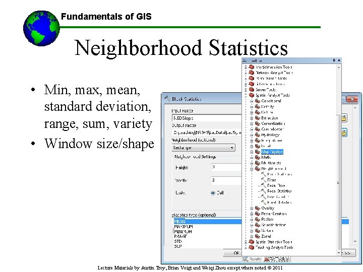 Fundamentals of GIS Neighborhood Statistics • Min, max, mean, standard deviation, range, sum, variety