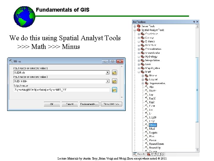 Fundamentals of GIS We do this using Spatial Analyst Tools >>> Math >>> Minus