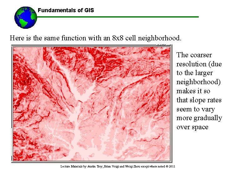 Fundamentals of GIS Here is the same function with an 8 x 8 cell