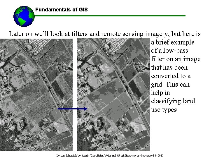 Fundamentals of GIS Later on we’ll look at filters and remote sensing imagery, but
