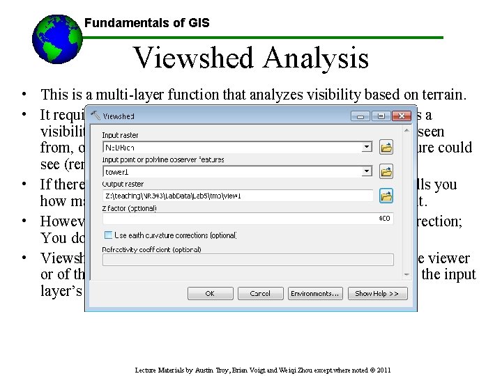 Fundamentals of GIS Viewshed Analysis • This is a multi-layer function that analyzes visibility
