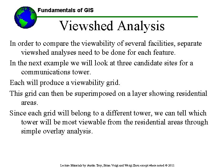 Fundamentals of GIS Viewshed Analysis In order to compare the viewability of several facilities,