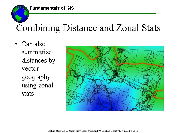 Fundamentals of GIS ------Using GIS-- Combining Distance and Zonal Stats • Can also summarize