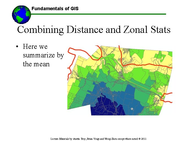 Fundamentals of GIS ------Using GIS-- Combining Distance and Zonal Stats • Here we summarize