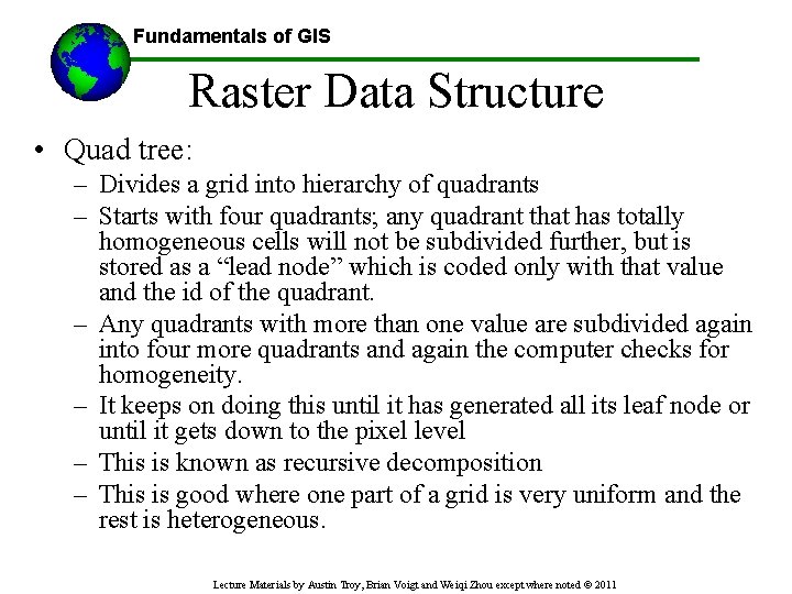 Fundamentals of GIS Raster Data Structure • Quad tree: – Divides a grid into