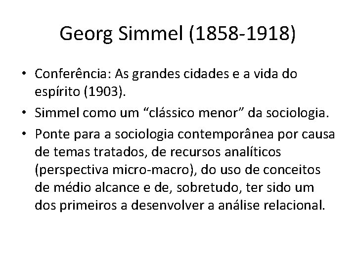 Georg Simmel (1858 -1918) • Conferência: As grandes cidades e a vida do espírito